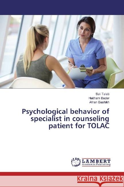 Psychological behavior of specialist in counseling patient for TOLAC Talab, Sali; Bader, Haitham; Bashikh, Afnan 9783330082342