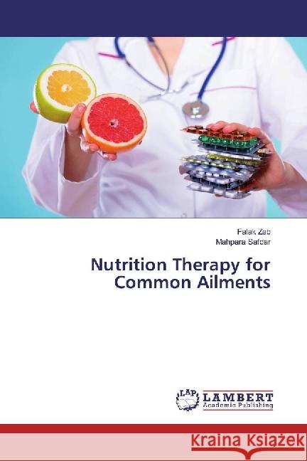 Nutrition Therapy for Common Ailments Zeb, Falak; Safdar, Mahpara 9783330082656 LAP Lambert Academic Publishing