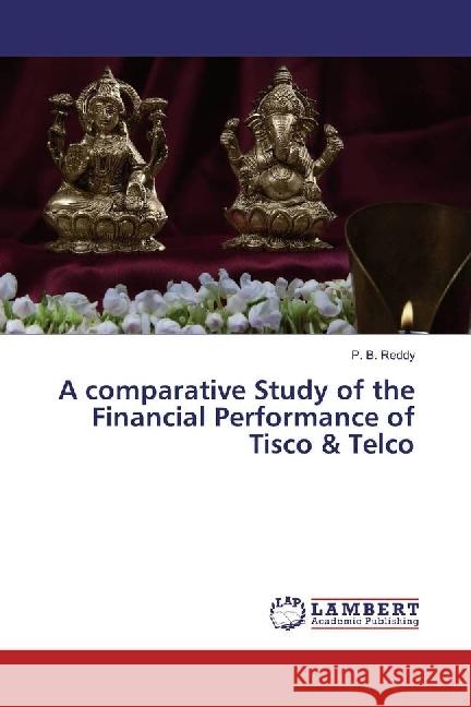 A comparative Study of the Financial Performance of Tisco & Telco Reddy, P. B. 9783330082731 LAP Lambert Academic Publishing