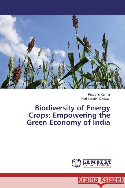 Biodiversity of Energy Crops: Empowering the Green Economy of India Kumar, Prasann; Dwivedi, Padmanabh 9783330082908