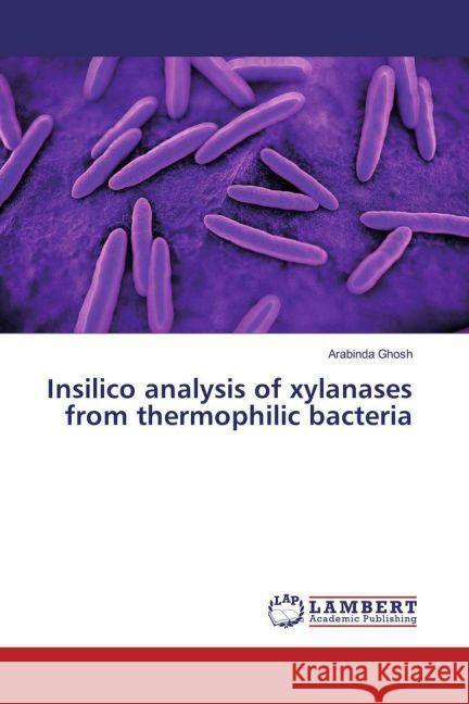 Insilico analysis of xylanases from thermophilic bacteria Ghosh, Arabinda 9783330082946 LAP Lambert Academic Publishing