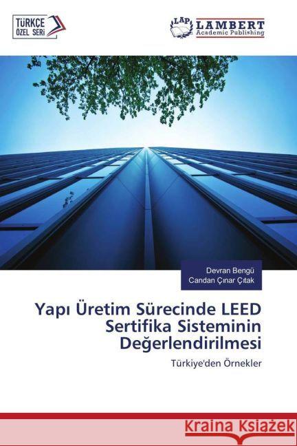 Yap Üretim Sürecinde LEED Sertifika Sisteminin Degerlendirilmesi : Türkiye'den Örnekler Bengü, Devran; Ç nar Ç tak, Candan 9783330083424 LAP Lambert Academic Publishing