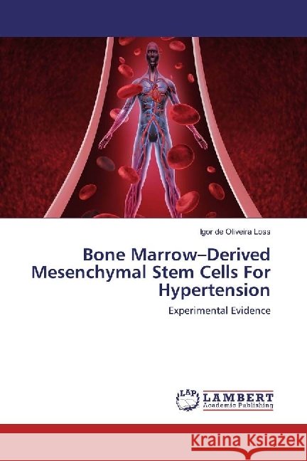 Bone Marrow-Derived Mesenchymal Stem Cells For Hypertension : Experimental Evidence Loss, Igor de Oliveira 9783330083493