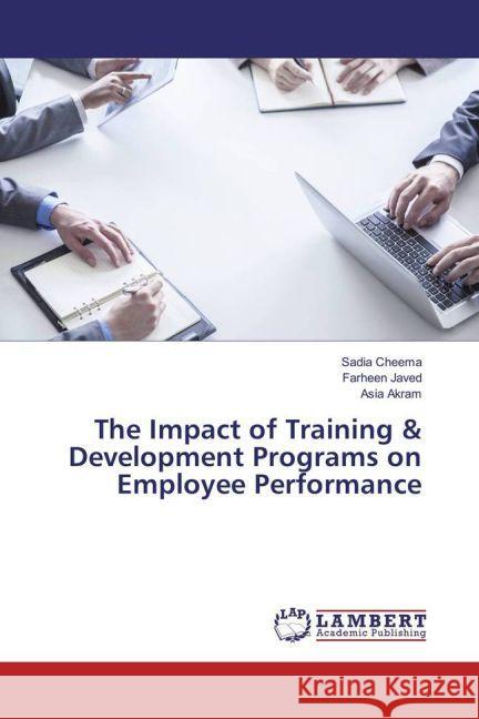 The Impact of Training & Development Programs on Employee Performance Cheema, Sadia; Javed, Farheen; Akram, Asia 9783330083578 LAP Lambert Academic Publishing