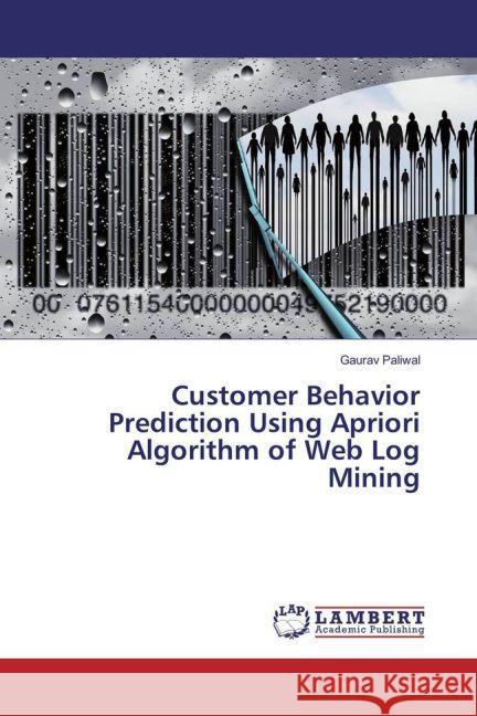 Customer Behavior Prediction Using Apriori Algorithm of Web Log Mining Paliwal, Gaurav 9783330083769