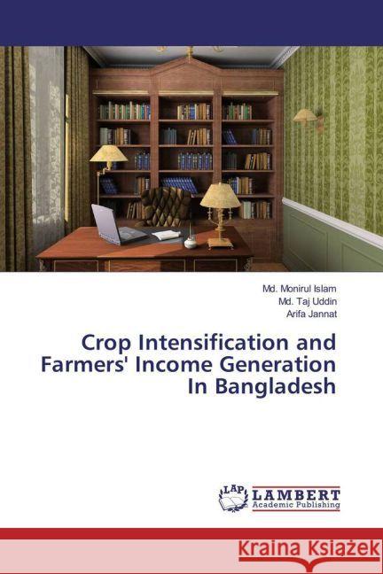 Crop Intensification and Farmers' Income Generation In Bangladesh Islam, Md. Monirul; Uddin, Md. Taj; Jannat, Arifa 9783330083868