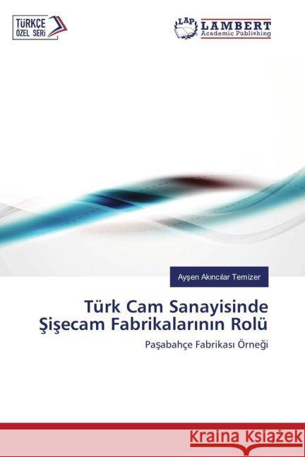 Türk Cam Sanayisinde Sisecam Fabrikalarinin Rolü : Pasabahçe Fabrikas Örnegi Temizer, Aysen Akincilar 9783330083950