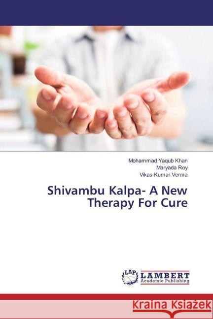 Shivambu Kalpa- A New Therapy For Cure Khan, Mohammad Yaqub; Roy, Maryada; Verma, Vikas Kumar 9783330084650