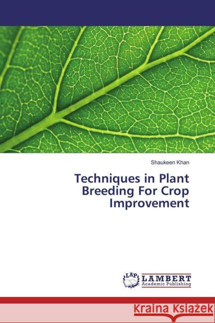 Techniques in Plant Breeding For Crop Improvement Khan, Shaukeen 9783330084681 LAP Lambert Academic Publishing