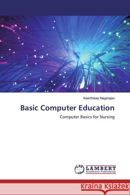 Basic Computer Education : Computer Basics for Nursing Nagarajan, Keerthikaa 9783330084711