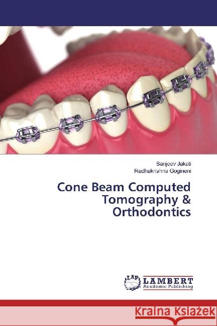 Cone Beam Computed Tomography & Orthodontics Jakati, Sanjeev; Gogineni, Radhakrishna 9783330084735