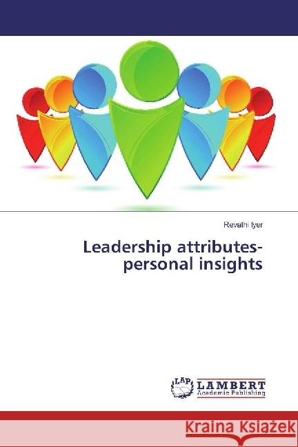 Leadership attributes-personal insights Iyer, Revathi 9783330085046 LAP Lambert Academic Publishing