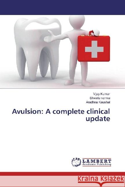 Avulsion: A complete clinical update Kumar, Vijay; Verma, Shweta; Kaushal, Aradhna 9783330085169 LAP Lambert Academic Publishing