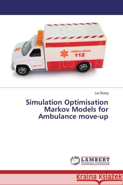 Simulation Optimisation Markov Models for Ambulance move-up Zhang, Lei 9783330085480 LAP Lambert Academic Publishing