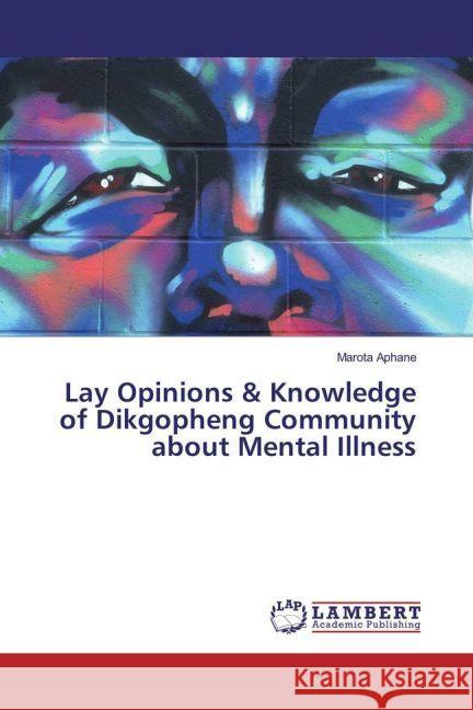 Lay Opinions & Knowledge of Dikgopheng Community about Mental Illness Aphane, Marota 9783330085770
