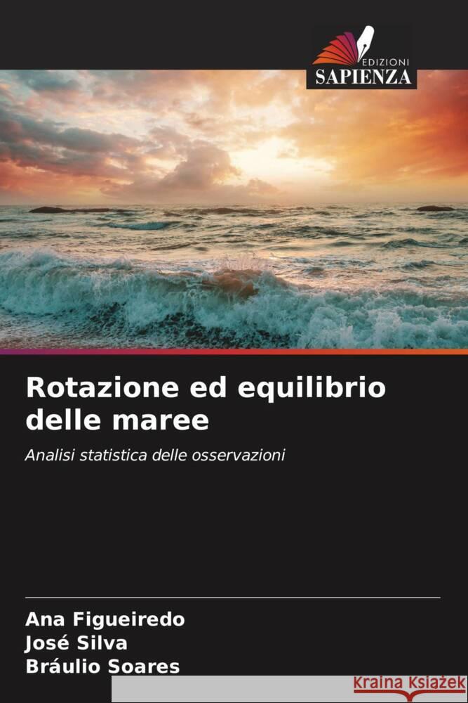 Rotazione ed equilibrio delle maree Figueiredo, Ana, Silva, José, Soares, Bráulio 9783330085978