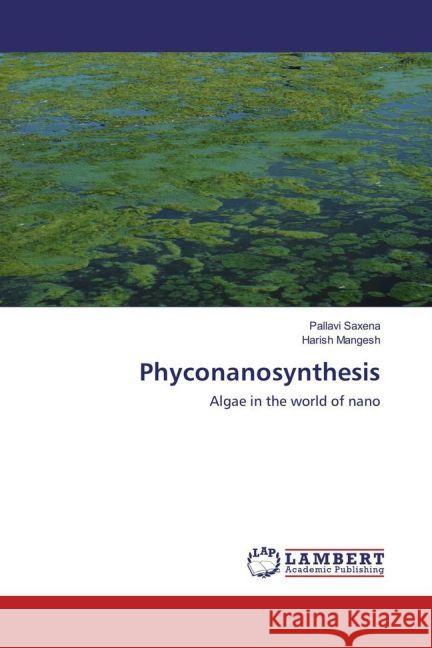 Phyconanosynthesis : Algae in the world of nano Saxena, Pallavi; Mangesh, Harish 9783330086258