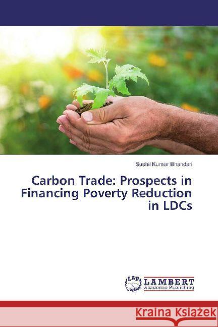 Carbon Trade: Prospects in Financing Poverty Reduction in LDCs Bhandari, Sushil Kumar 9783330086371