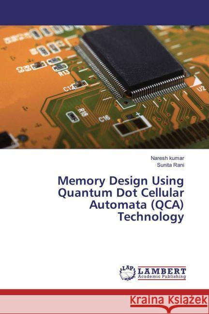 Memory Design Using Quantum Dot Cellular Automata (QCA) Technology KUMAR, NARESH; Rani, Sunita 9783330086487