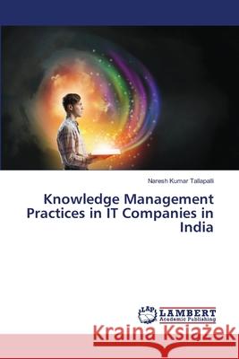 Knowledge Management Practices in IT Companies in India Tallapalli, Naresh Kumar 9783330086593 LAP Lambert Academic Publishing