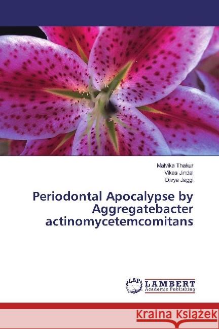 Periodontal Apocalypse by Aggregatebacter actinomycetemcomitans Thakur, Malvika; Jindal, Vikas; Jaggi, Divya 9783330086623