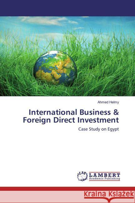 International Business & Foreign Direct Investment : Case Study on Egypt Helmy, Ahmed 9783330086869