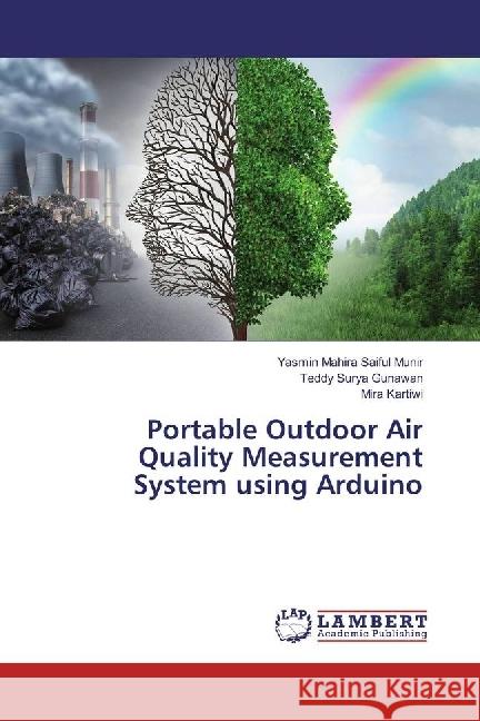 Portable Outdoor Air Quality Measurement System using Arduino Saiful Munir, Yasmin Mahira; Gunawan, Teddy Surya; Kartiwi, Mira 9783330087170 LAP Lambert Academic Publishing