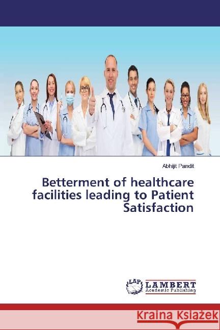 Betterment of healthcare facilities leading to Patient Satisfaction Pandit, Abhijit 9783330087194