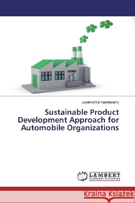 Sustainable Product Development Approach for Automobile Organizations Kandasamy, Jayakrishna 9783330087217