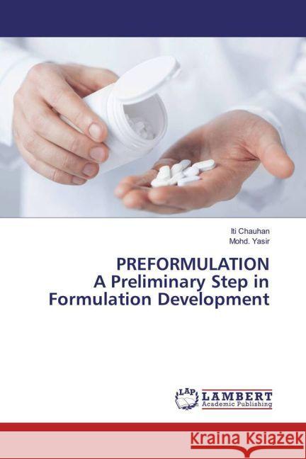 PREFORMULATION A Preliminary Step in Formulation Development Chauhan, Iti; Yasir, Mohd. 9783330087774 LAP Lambert Academic Publishing