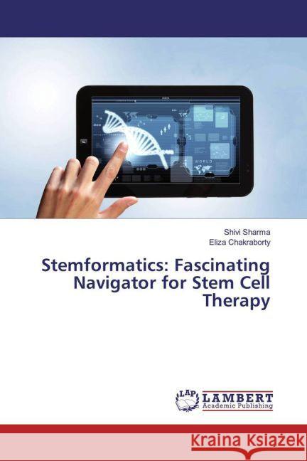 Stemformatics: Fascinating Navigator for Stem Cell Therapy Sharma, Shivi; Chakraborty, Eliza 9783330087903 LAP Lambert Academic Publishing