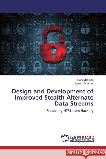 Design and Development of Improved Stealth Alternate Data Streams : Protecting NTFS from Hacking Mahajan, Ruhi; Sharma, Sparsh 9783330088214