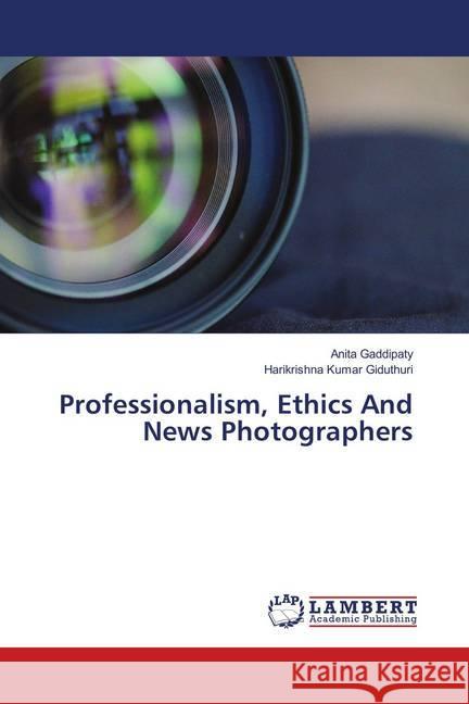 Professionalism, Ethics And News Photographers Gaddipaty, Anita; Giduthuri, Harikrishna Kumar 9783330088498