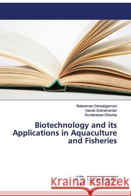 Biotechnology and its Applications in Aquaculture and Fisheries Balaraman Deivasigamani, Vasuki Subramanian, Sundaresan Dhevika 9783330088511