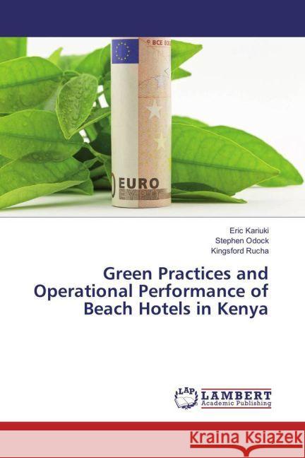 Green Practices and Operational Performance of Beach Hotels in Kenya Kariuki, Eric; Odock, Stephen; Rucha, Kingsford 9783330088689 LAP Lambert Academic Publishing