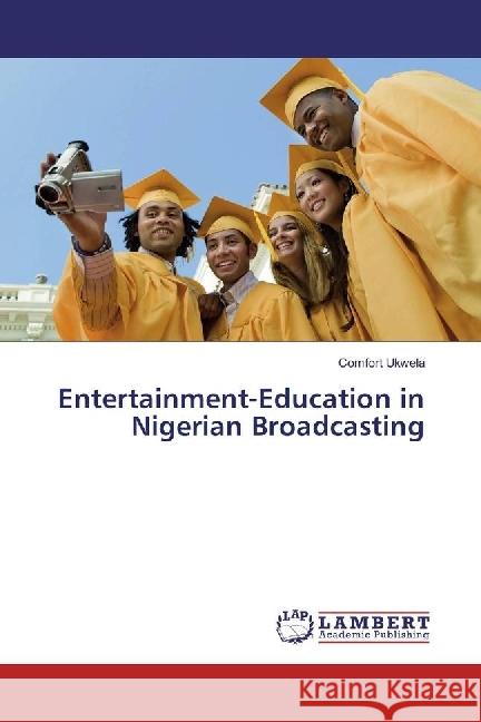 Entertainment-Education in Nigerian Broadcasting Ukwela, Comfort 9783330088740 LAP Lambert Academic Publishing