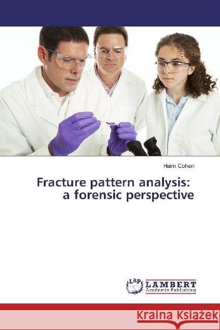 Fracture pattern analysis: a forensic perspective Cohen, Haim 9783330088825