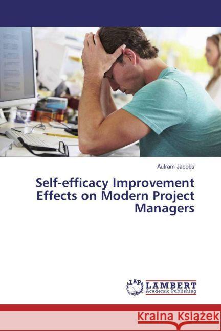 Self-efficacy Improvement Effects on Modern Project Managers Jacobs, Autram 9783330088887 LAP Lambert Academic Publishing
