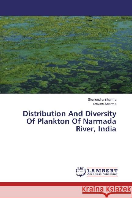 Distribution And Diversity Of Plankton Of Narmada River, India Sharma, Shailendra; Sharma, Dhvani 9783330089044 LAP Lambert Academic Publishing