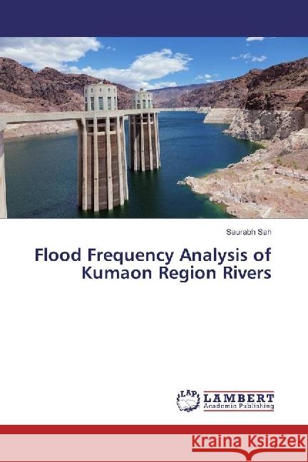 Flood Frequency Analysis of Kumaon Region Rivers Sah, Saurabh 9783330089051