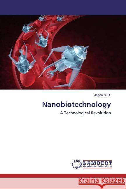 Nanobiotechnology : A Technological Revolution S. R., Jegan 9783330089174 LAP Lambert Academic Publishing