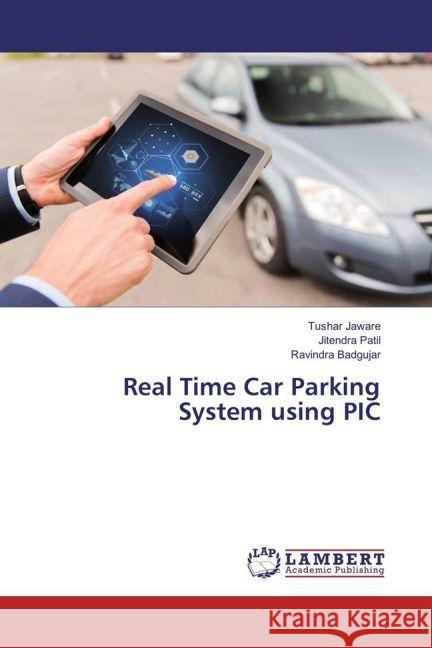 Real Time Car Parking System using PIC Jaware, Tushar; Patil, Jitendra; Badgujar, Ravindra 9783330089242 LAP Lambert Academic Publishing