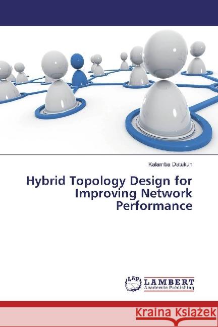 Hybrid Topology Design for Improving Network Performance Datukun, Kalamba 9783330089488