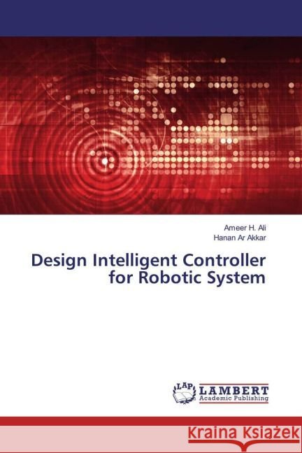 Design Intelligent Controller for Robotic System Ali, Ameer H.; Akkar, Hanan Ar 9783330089563