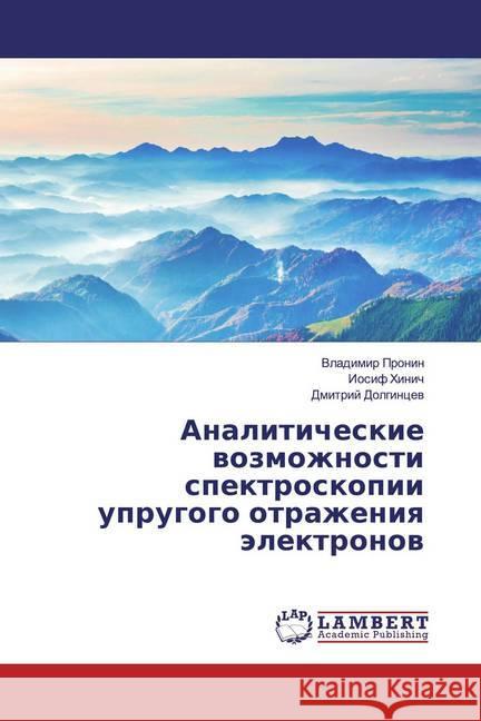 Analiticheskie wozmozhnosti spektroskopii uprugogo otrazheniq älektronow Pronin, Vladimir; Hinich, Iosif; Dolgincew, Dmitrij 9783330089921