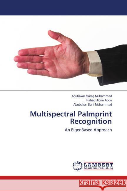 Multispectral Palmprint Recognition : An EigenBased Approach Muhammad, Abubakar Sadiq; Abdu, Fahad Jibrin; Muhammad, Abubakar Sani 9783330089976