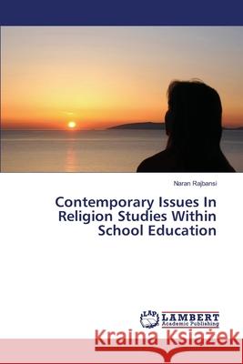 Contemporary Issues In Religion Studies Within School Education Naran Rajbansi 9783330090071 LAP Lambert Academic Publishing