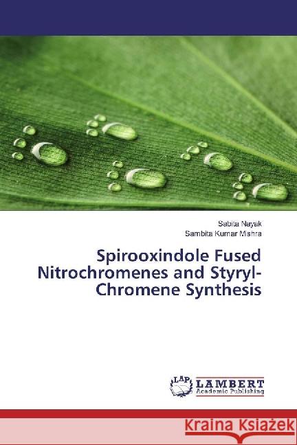 Spirooxindole Fused Nitrochromenes and Styryl-Chromene Synthesis Nayak, Sabita; Mishra, Sambita Kumar 9783330090125