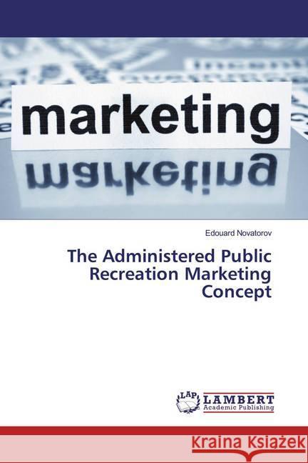 The Administered Public Recreation Marketing Concept Novatorov, Edouard 9783330090163