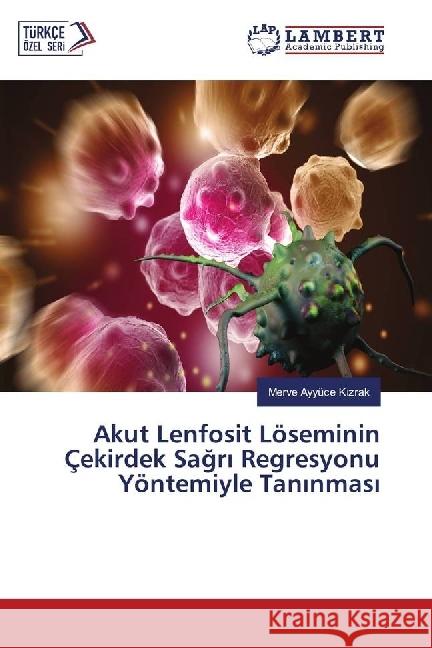 Akut Lenfosit Löseminin Çekirdek Sagr Regresyonu Yöntemiyle Tan nmas K zrak, Merve Ayyüce 9783330090675 LAP Lambert Academic Publishing